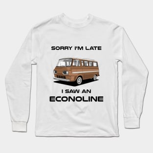 Sorry I'm Late Ford Econoline Classic Car Tshirt Long Sleeve T-Shirt